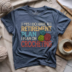 Crocheting Retirement Plan T-shirt