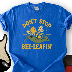 Don't Stop Bee-leafin' T-Shirt