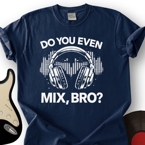 Do You Even Mix Bro T-Shirt