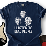 I Listen To Dead People T-Shirt