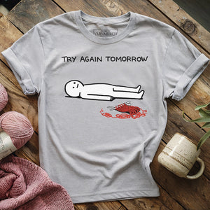 Try Again Tomorrow T-shirt