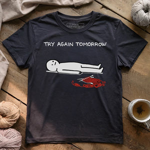 Try Again Tomorrow T-shirt