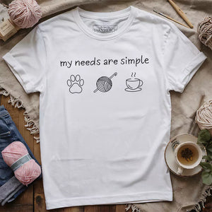 My Needs Are Simple T-shirt