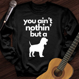 Ain't Nothin' Dog Crewneck